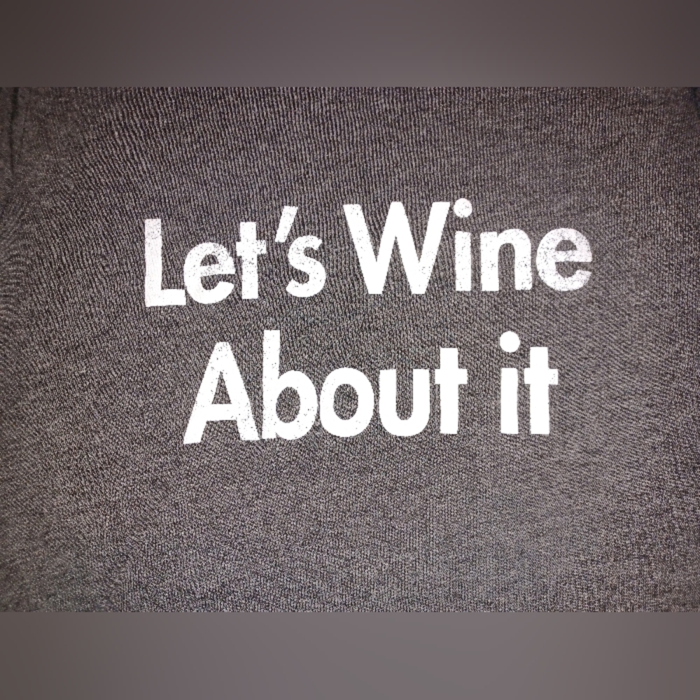 Let's Wine about it tshirts..have a medium & an xxl